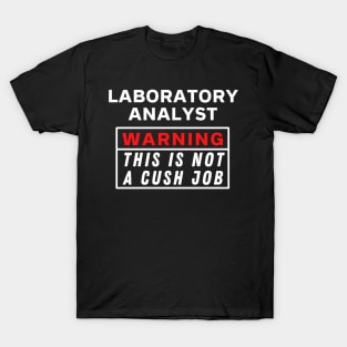 Laboratory Analyst Warning this is not a cush job T-Shirt